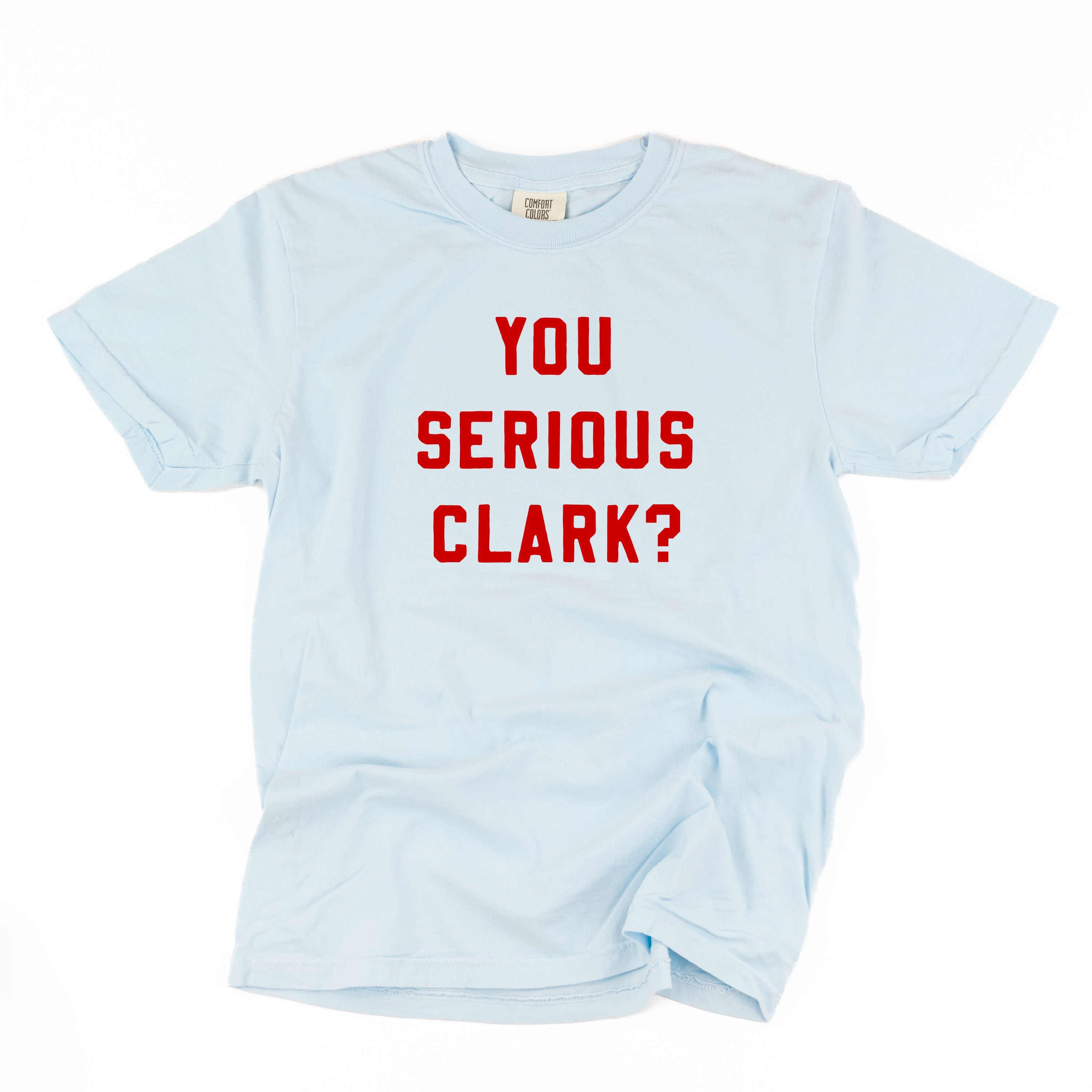 You Serious Clark? - Comfort Colors Tee Little Mama Shirt Shop