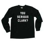 You Serious Clark? - LONG SLEEVE Comfort Colors Tee Little Mama Shirt Shop