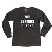 You Serious Clark? - LONG SLEEVE Comfort Colors Tee Little Mama Shirt Shop