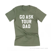 GO ASK YOUR DAD ﻿- Unisex Tee Little Mama Shirt Shop
