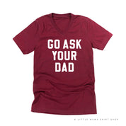 GO ASK YOUR DAD ﻿- Unisex Tee Little Mama Shirt Shop