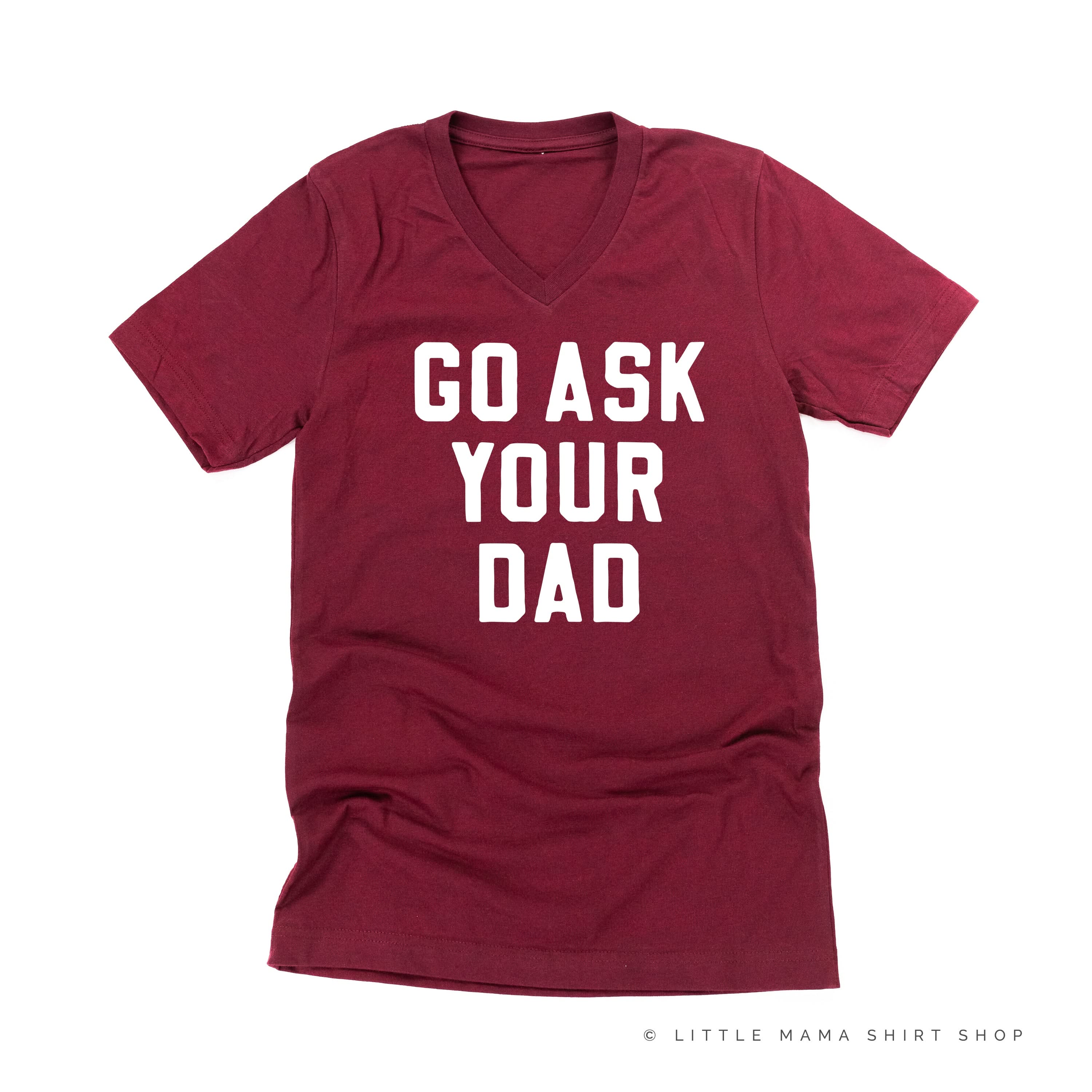 GO ASK YOUR DAD ﻿- Unisex Tee Little Mama Shirt Shop