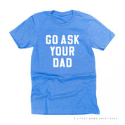 GO ASK YOUR DAD ﻿- Unisex Tee Little Mama Shirt Shop
