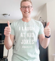 I Laugh at Kid Jokes #DadLife - Unisex Tee Little Mama Shirt Shop