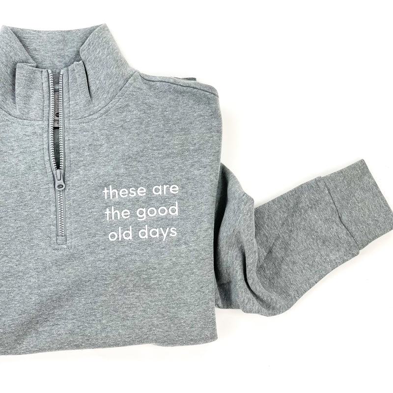 These Are The Good Old Days - Gray Fleece Quarter Zip - Embroidered