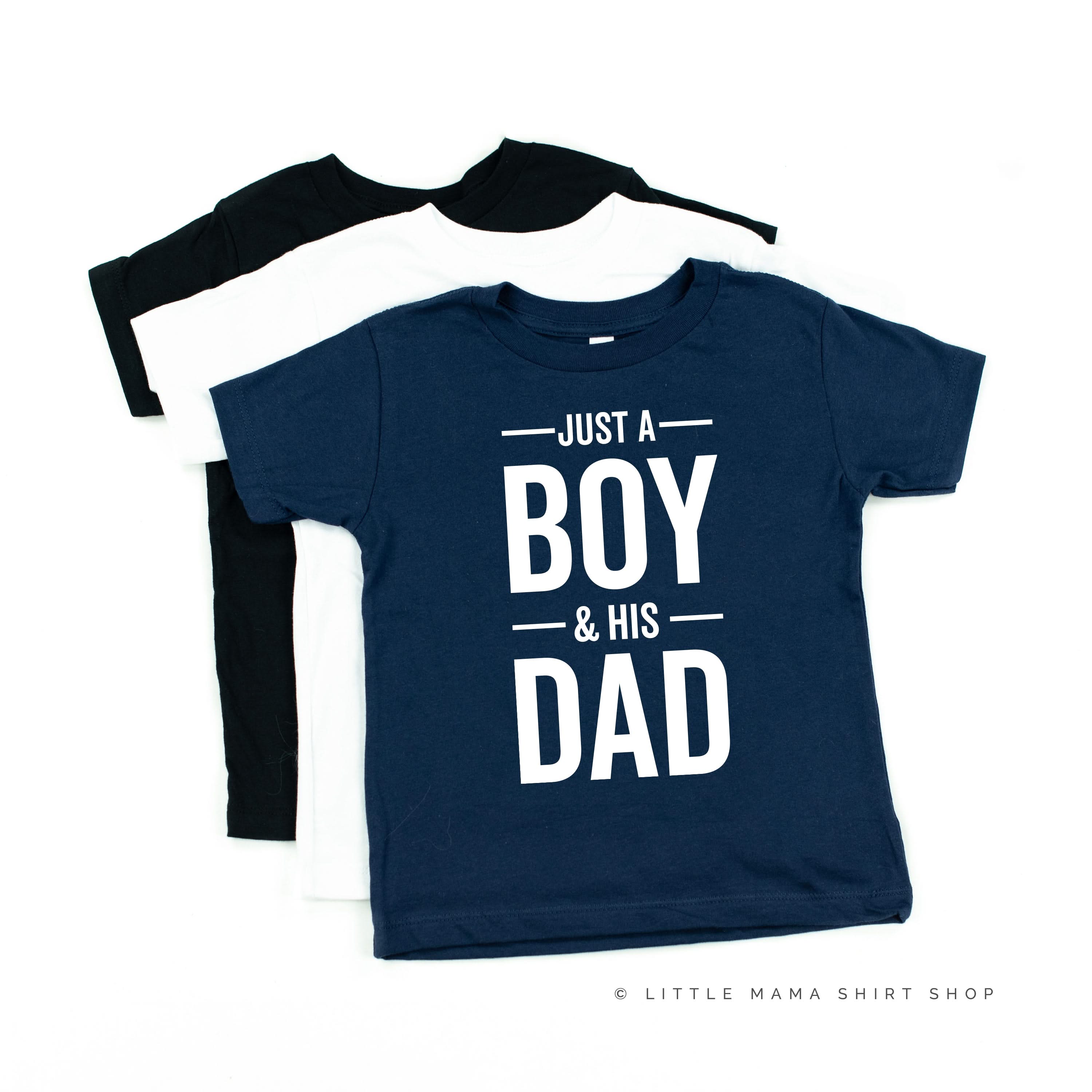 Just A Boy and His Dad - Child Shirt Little Mama Shirt Shop
