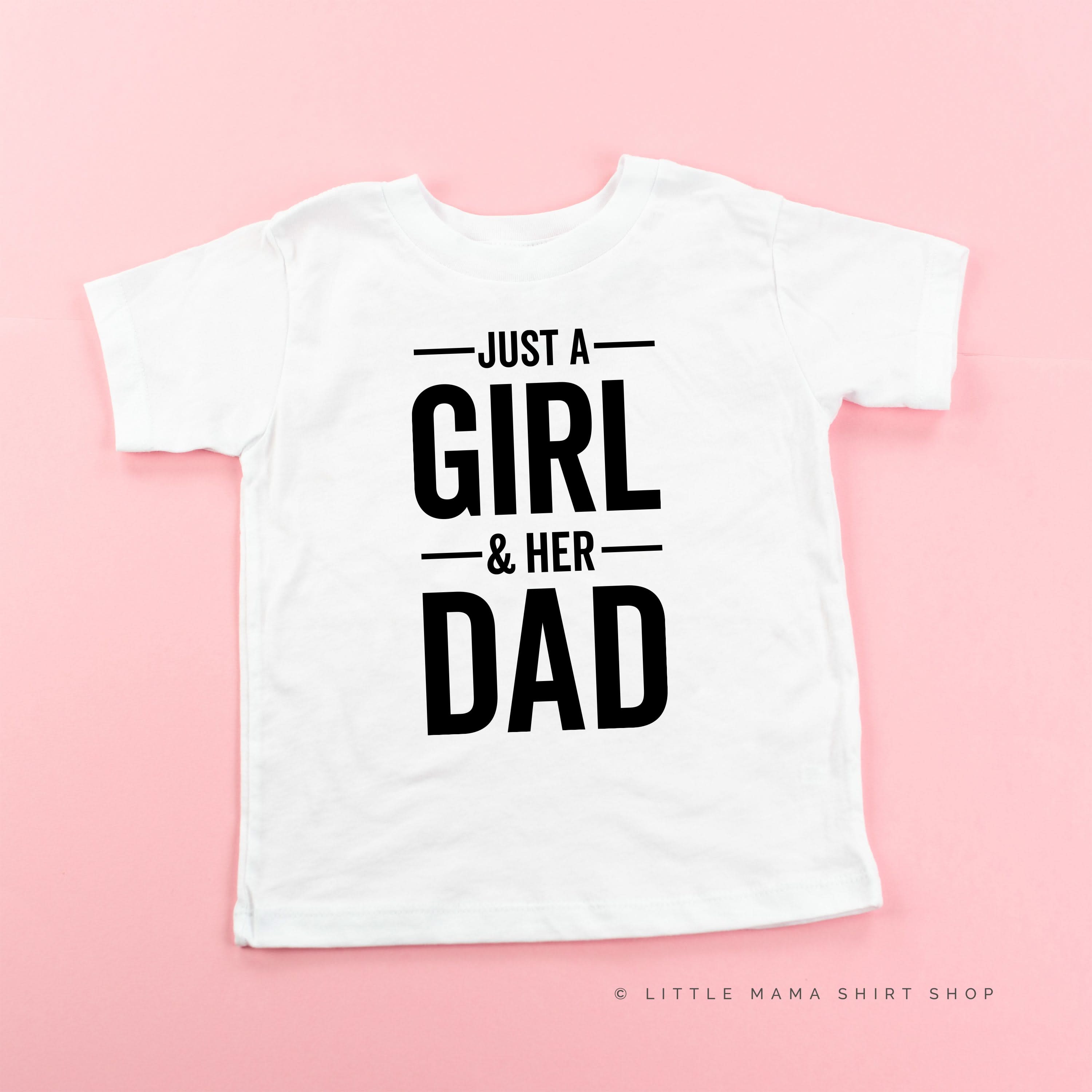 Just A Girl and Her Dad - Child Shirt Little Mama Shirt Shop