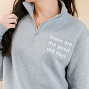 Embroidered Gray Fleece Quarter Zip - These Are The Good Old Days