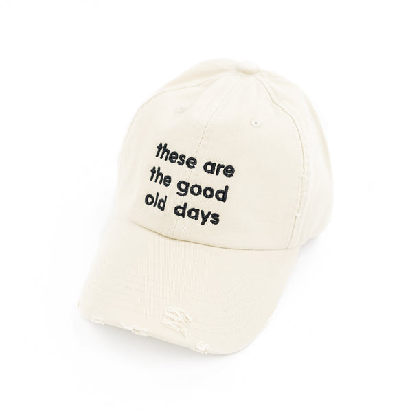 These Are The Good Old Days - DISTRESSED - Tan w/ Black Thread - Baseball Cap