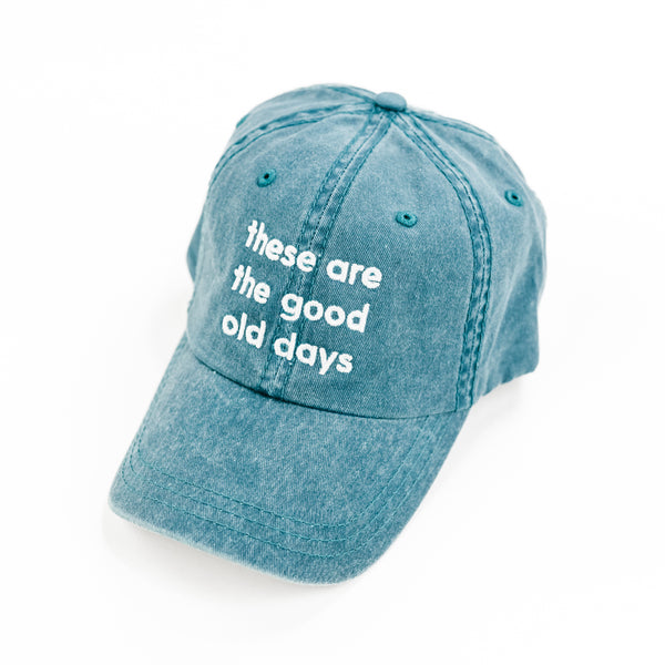 These Are The Good Old Days - Teal w/ White Thread - Baseball Cap