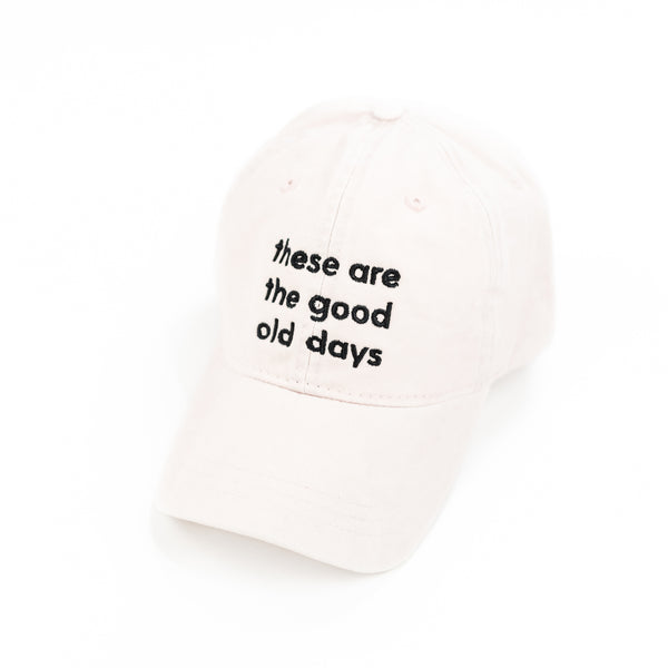 These Are The Good Old Days - Pale Pink w/ Black Thread - Baseball Cap