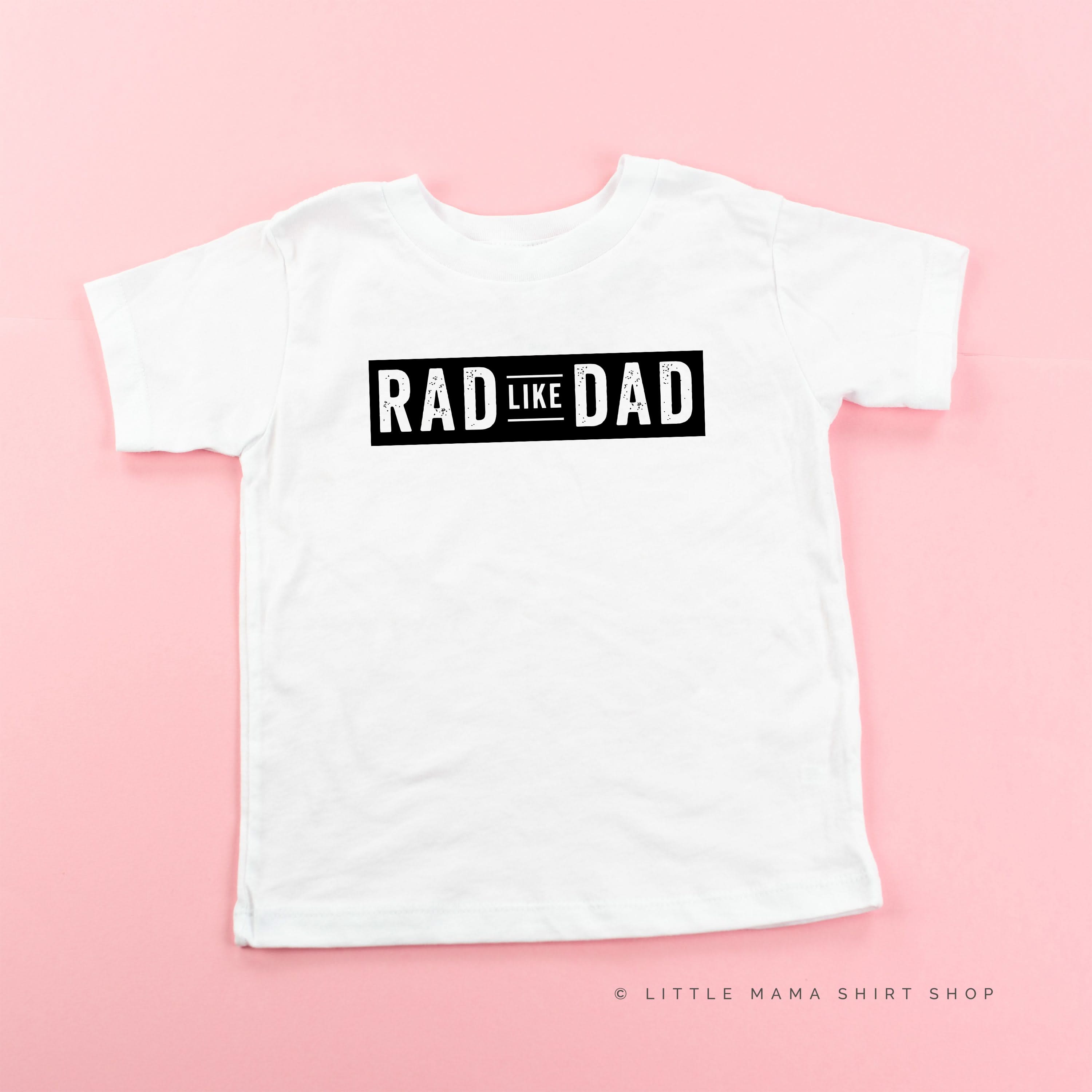 Rad Like Dad - Child Shirt Little Mama Shirt Shop