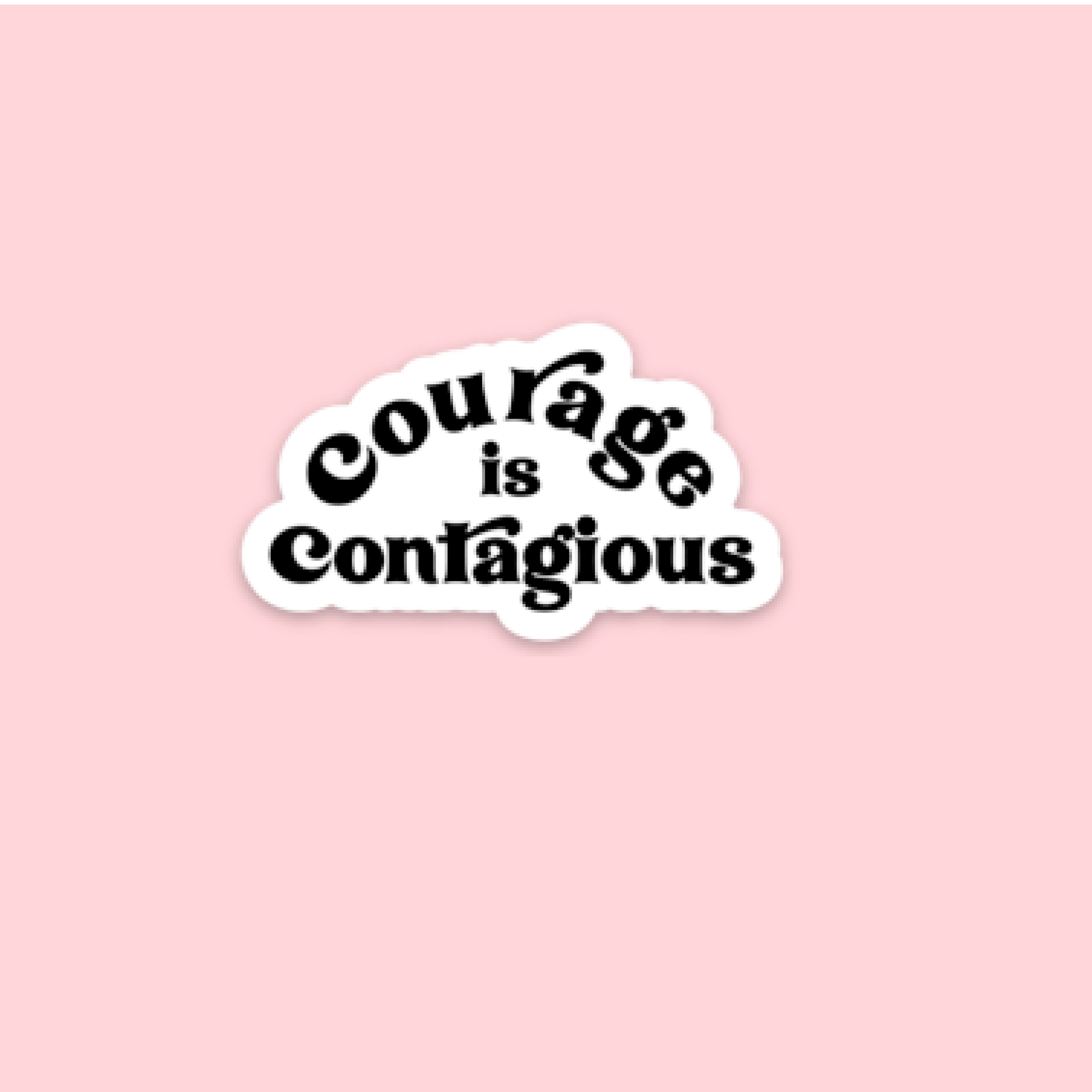LMSS® STICKER - Courage is Contagious Little Mama Shirt Shop LLC