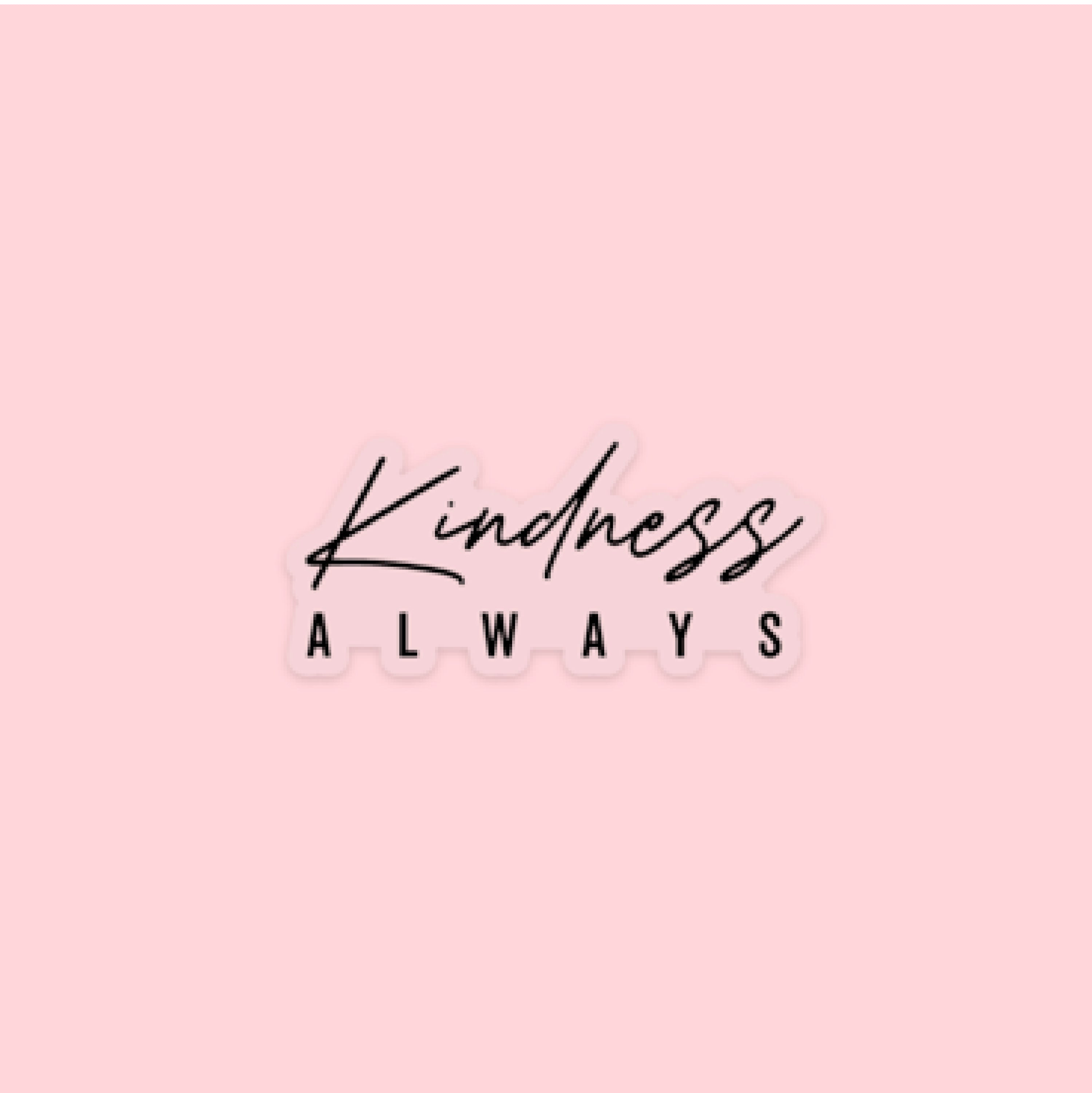 LMSS® STICKER - Kindness Always Little Mama Shirt Shop LLC