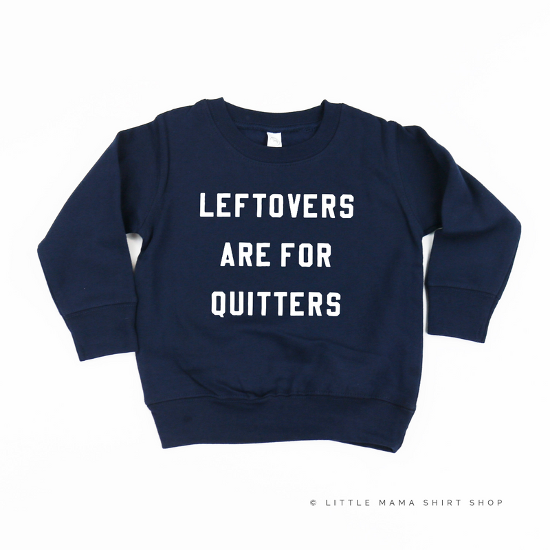 Leftovers are for Quitters - Toddler Size - Child Sweater