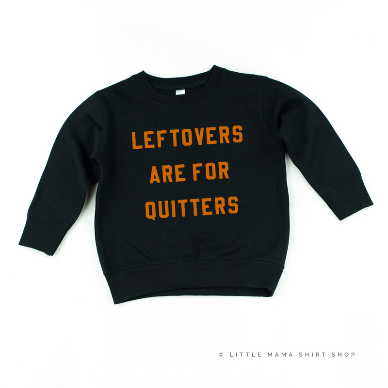 Leftovers are for Quitters - Toddler Size - Child Sweater