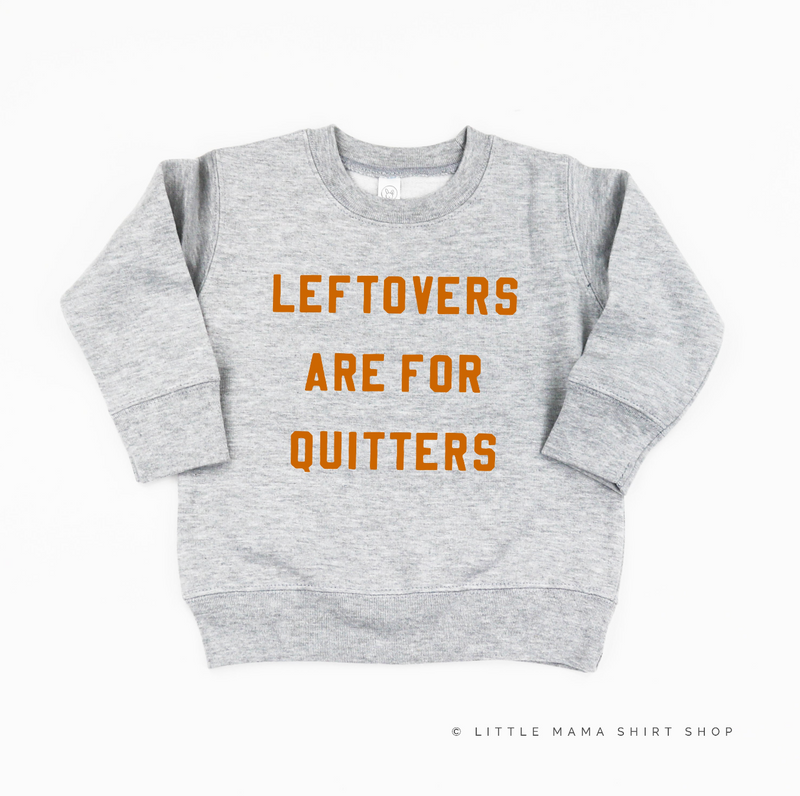 Leftovers are for Quitters - Toddler Size - Child Sweater