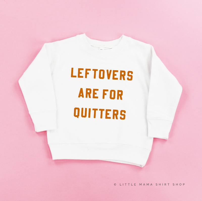 Leftovers are for Quitters - Toddler Size - Child Sweater