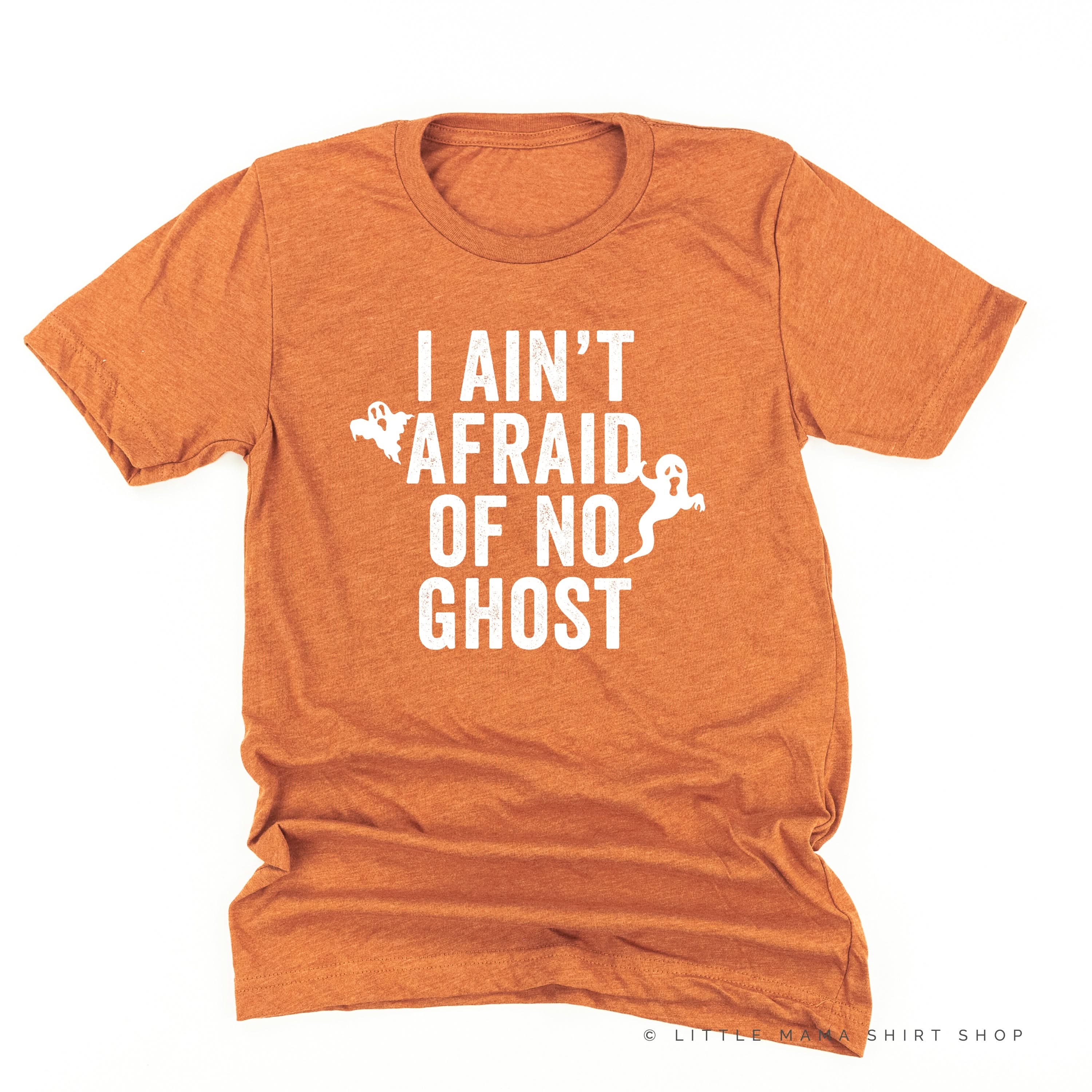 I Ain't Afraid of No Ghost - Unisex Tee Little Mama Shirt Shop
