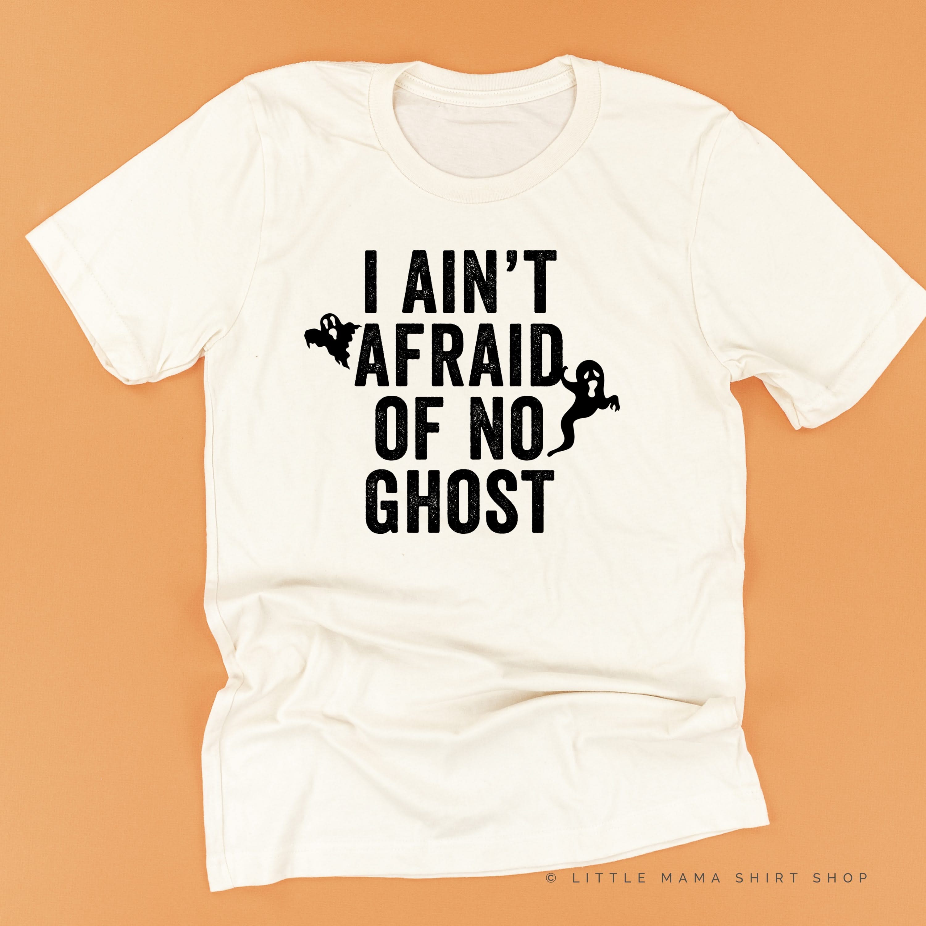 I Ain't Afraid of No Ghost - Unisex Tee Little Mama Shirt Shop
