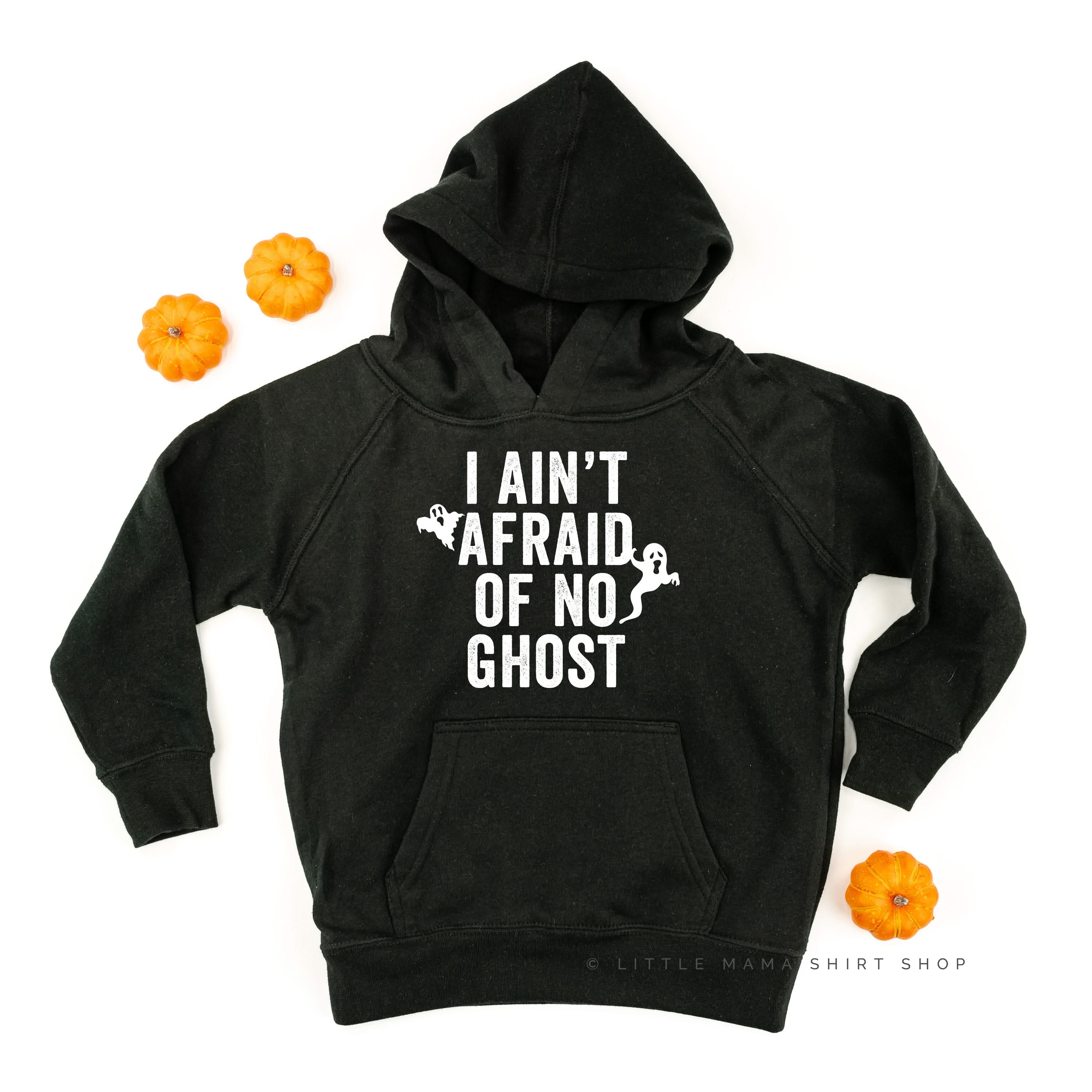 I Ain't Afraid of No Ghost - Child Hoodie Little Mama Shirt Shop LLC