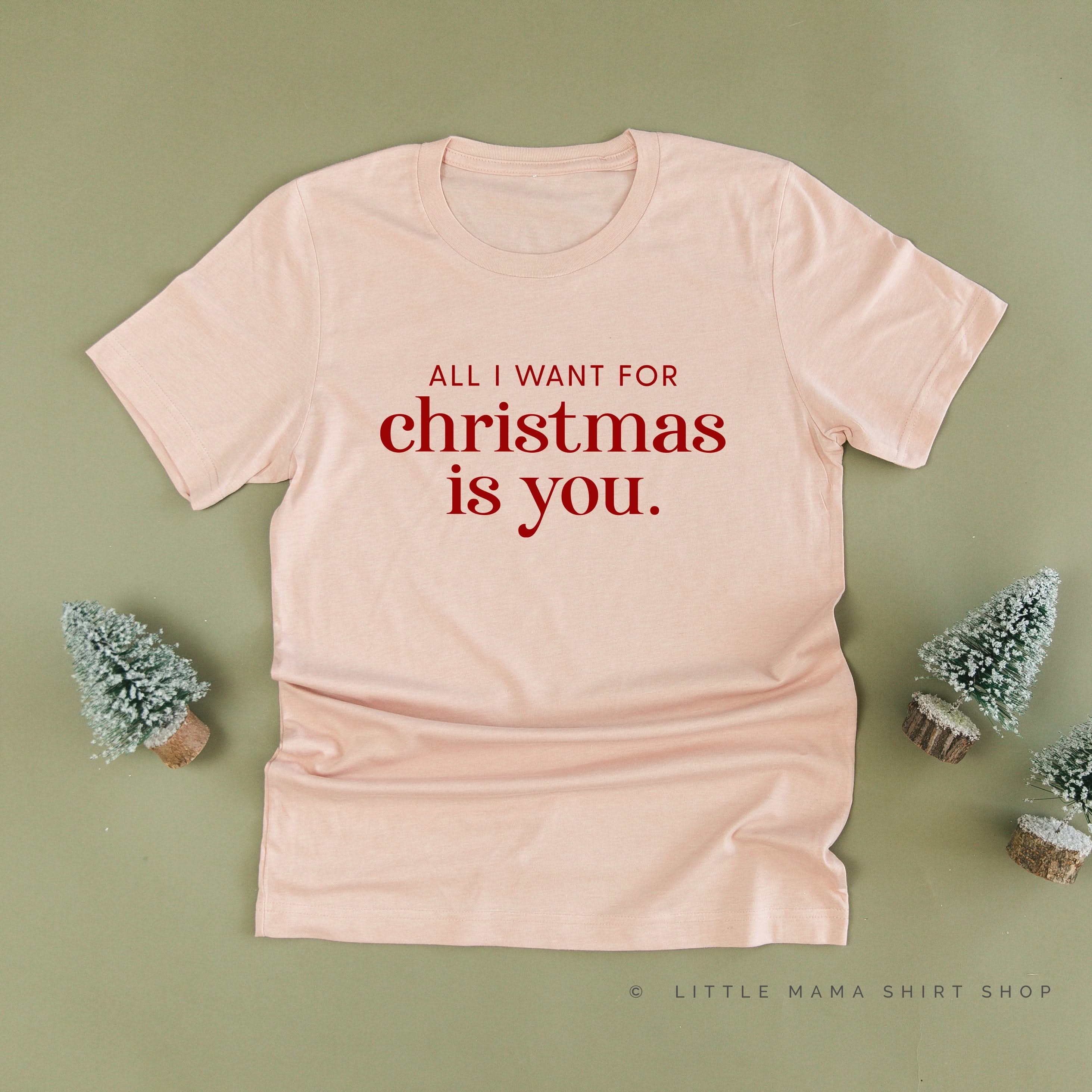 All I Want For Christmas Is You - Unisex Tee Little Mama Shirt Shop
