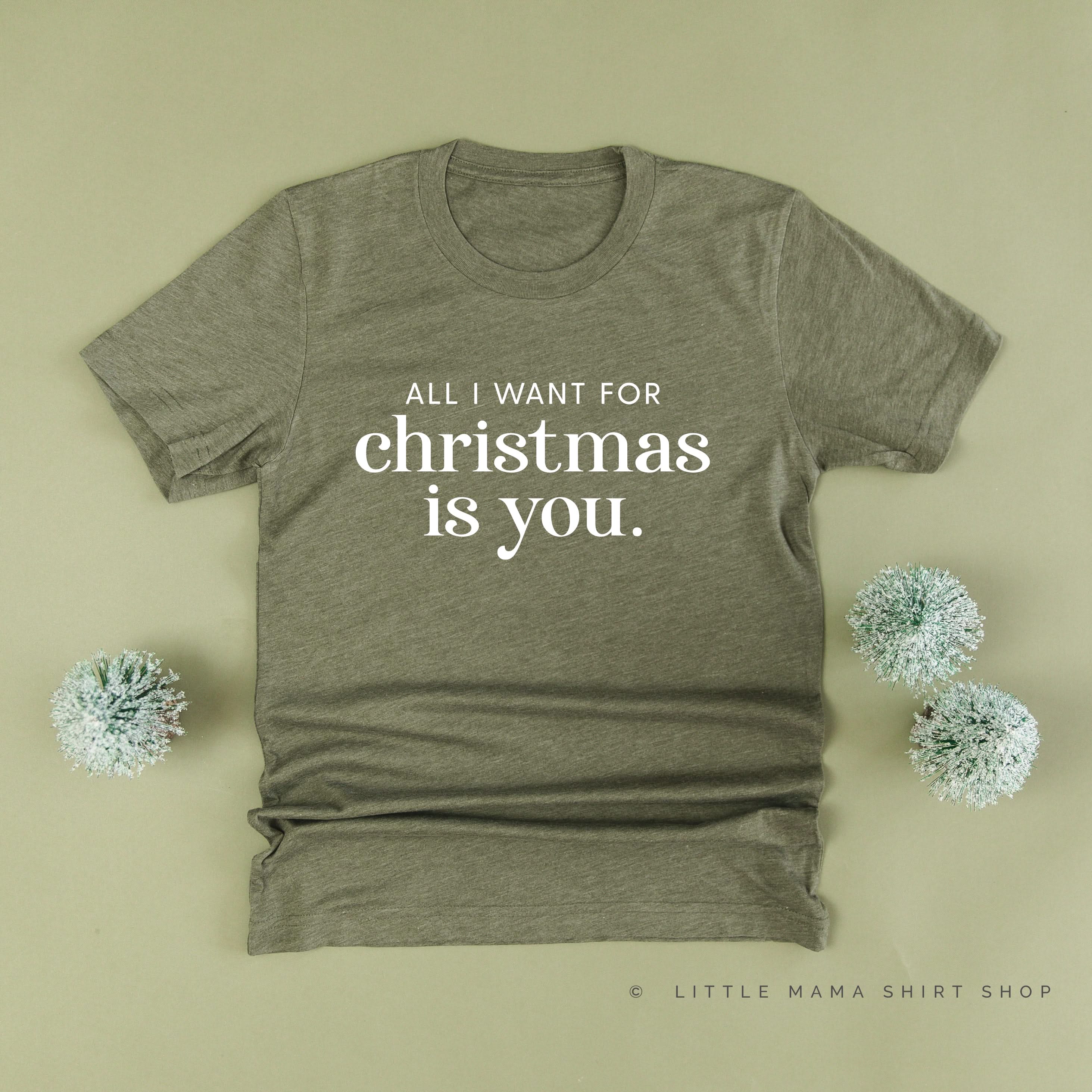 All I Want For Christmas Is You - Unisex Tee Little Mama Shirt Shop