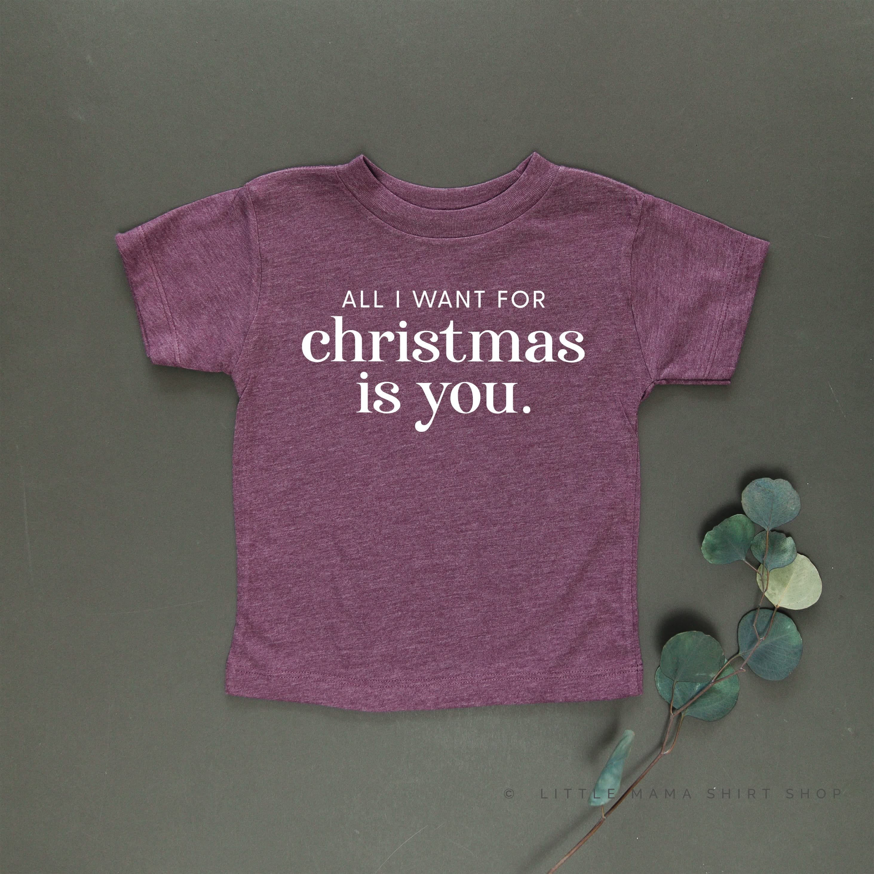 All I Want For Christmas Is You - Child Tee Little Mama Shirt Shop