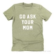 GO ASK YOUR MOM - Unisex Tee Little Mama Shirt Shop