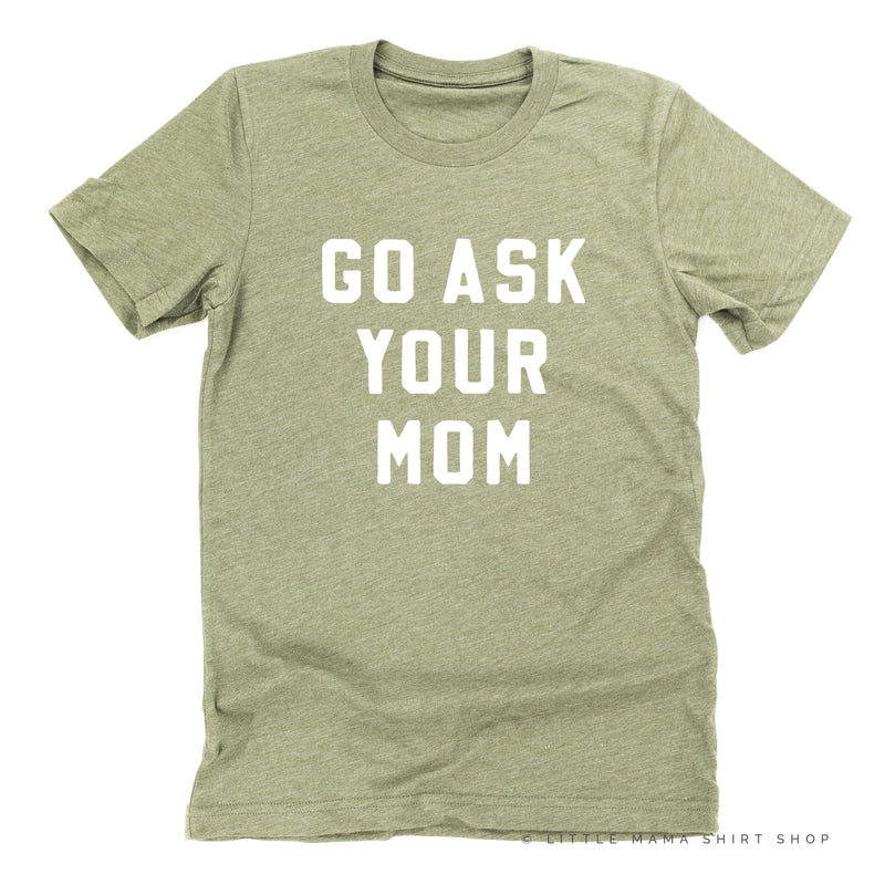 GO ASK YOUR MOM - Unisex Tee