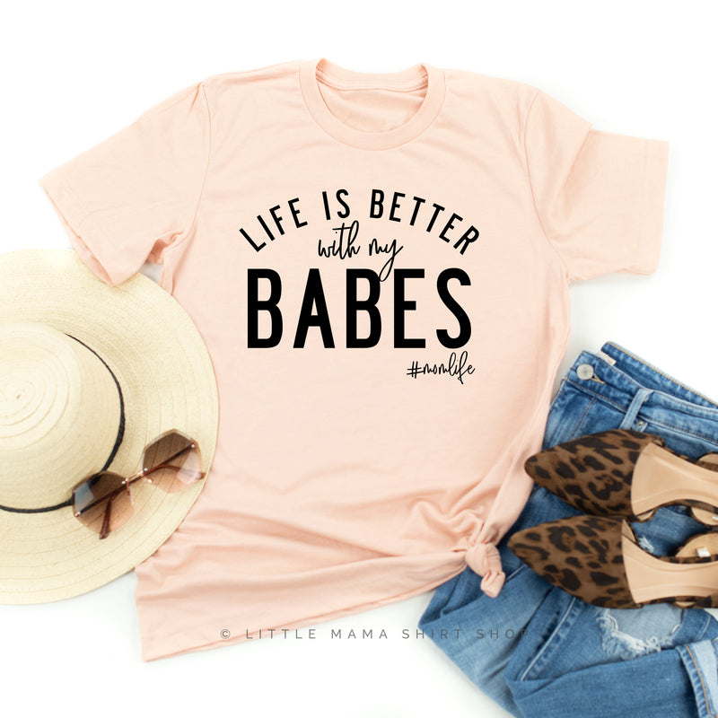 Life is Better with My Babes - Unisex Tee