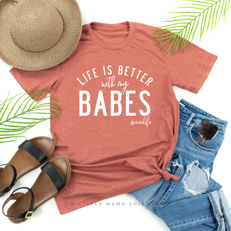 Life is Better with My Babes - Unisex Tee