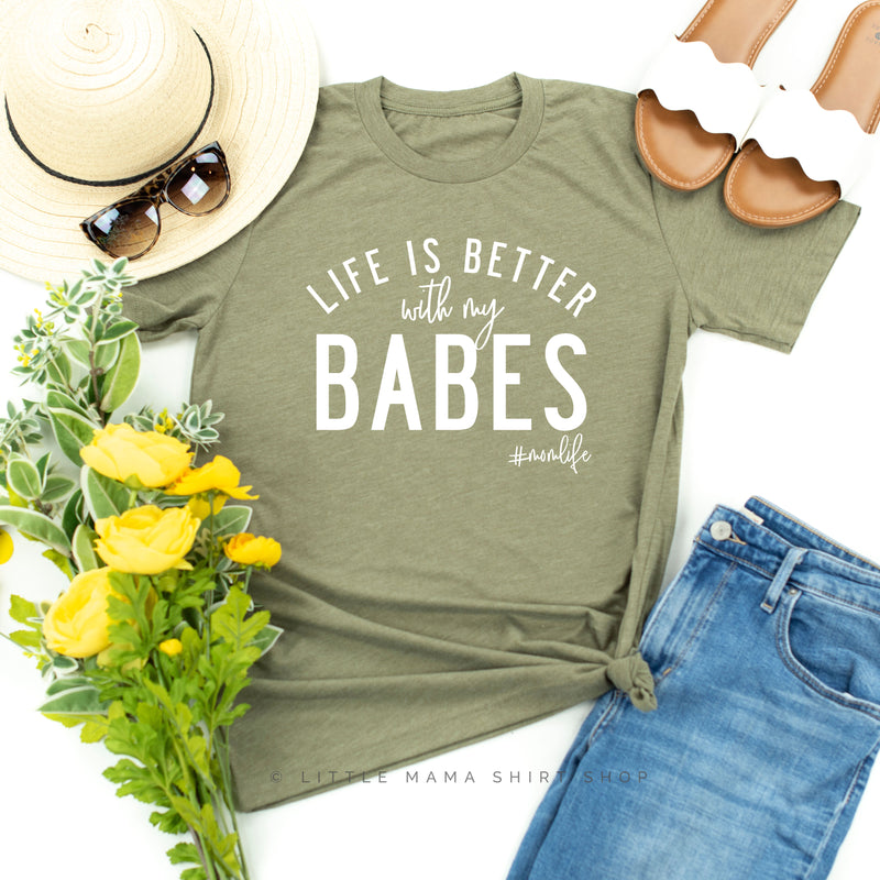 Life is Better with My Babes - Unisex Tee