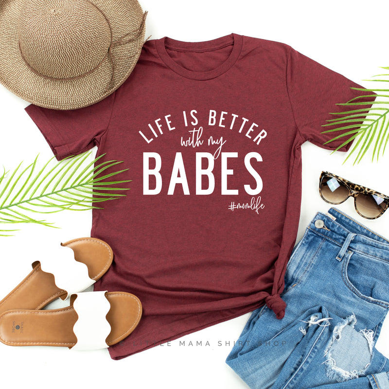 Life is Better with My Babes - Unisex Tee