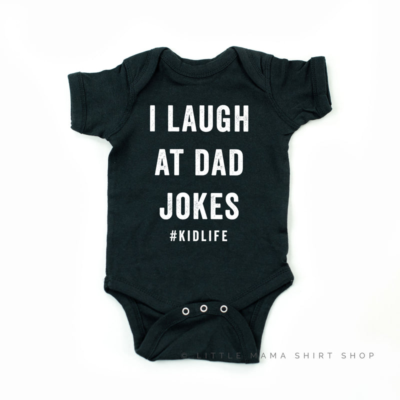 I Laugh at Dad Jokes #KidLife - Child Shirt