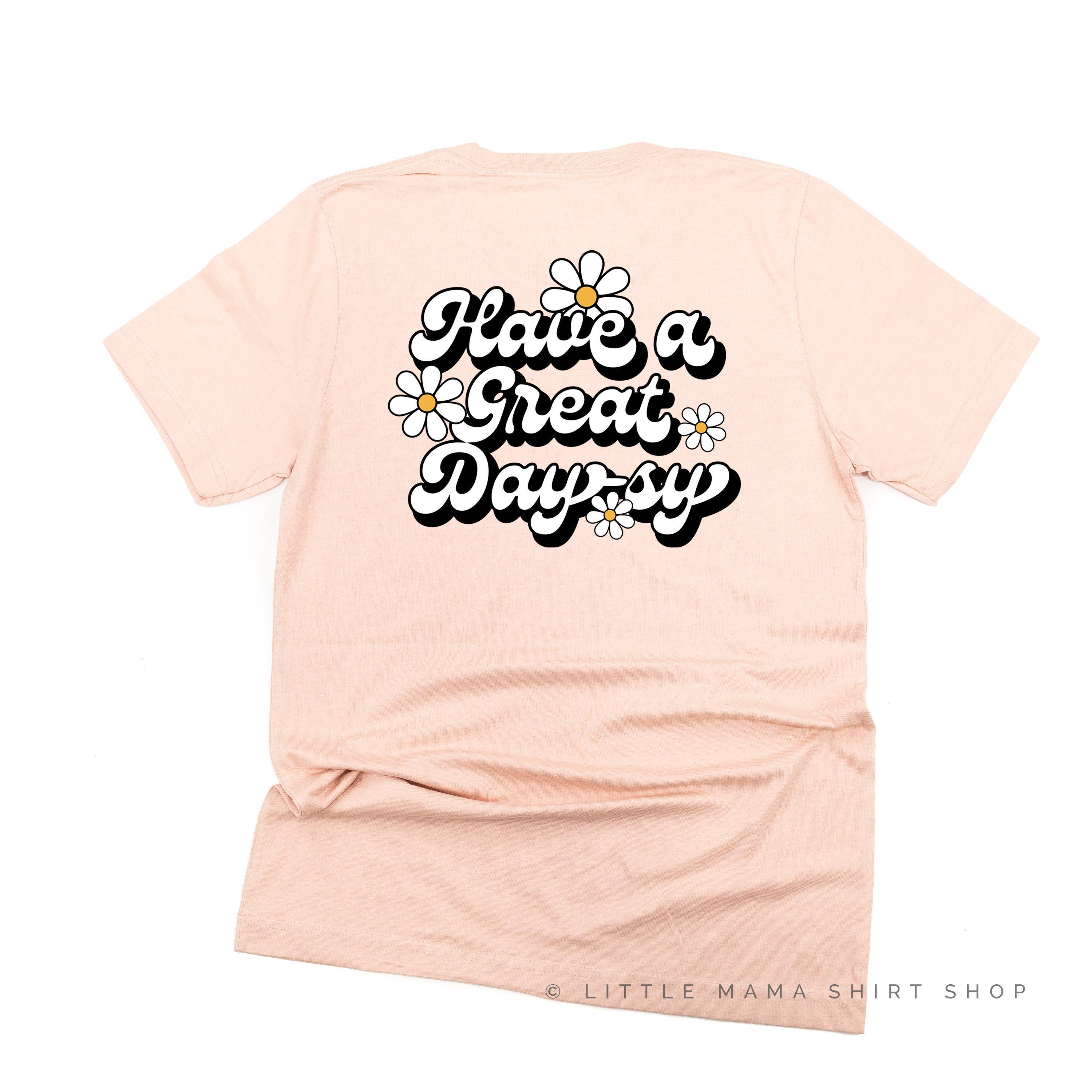 Pocket Daisy on Front w/ Have a Great Daysy on Back - Unisex Tee Little Mama Shirt Shop