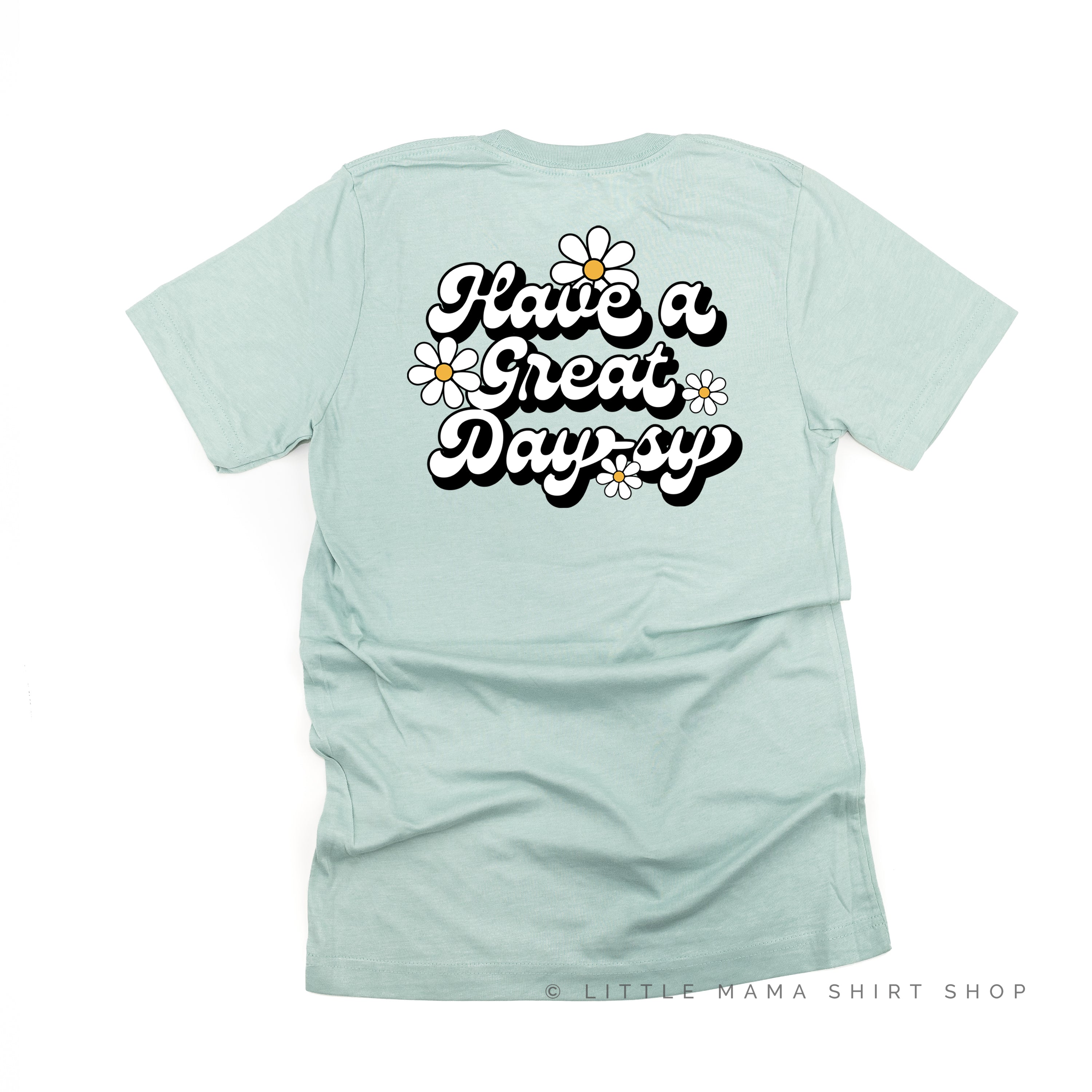 Pocket Daisy on Front w/ Have a Great Daysy on Back - Unisex Tee Little Mama Shirt Shop