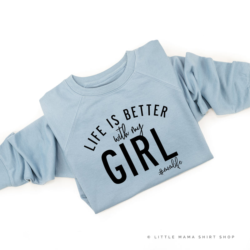 Life is Better with My Girl (Singular) - Original Design - Lightweight Pullover Sweater