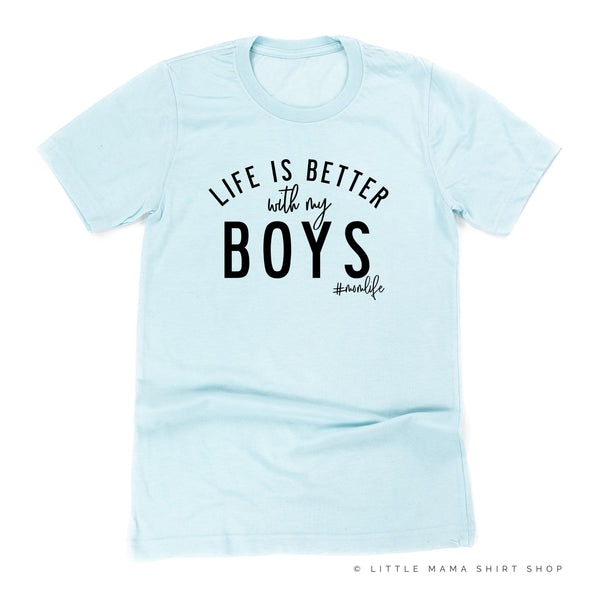 Life is Better with My Boys (Plural) - Original Design - Unisex Tee