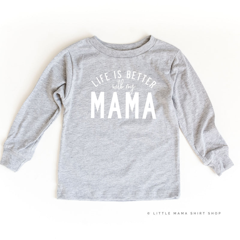 Life is Better With My Mama - Original Design - Long Sleeve Child Shirt