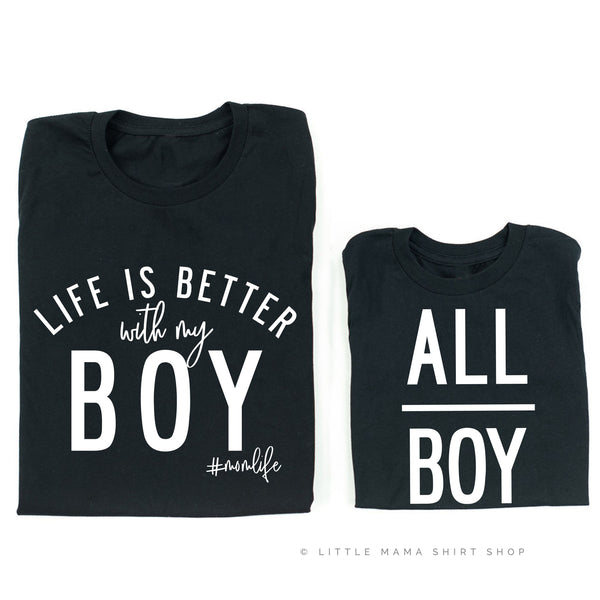 Life is Better with my Boy & All Boy - Matching Set - Black Shirts