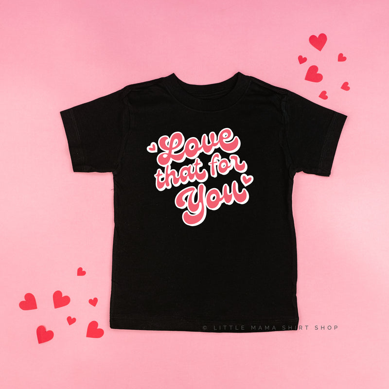 Love That For You - Child Tee