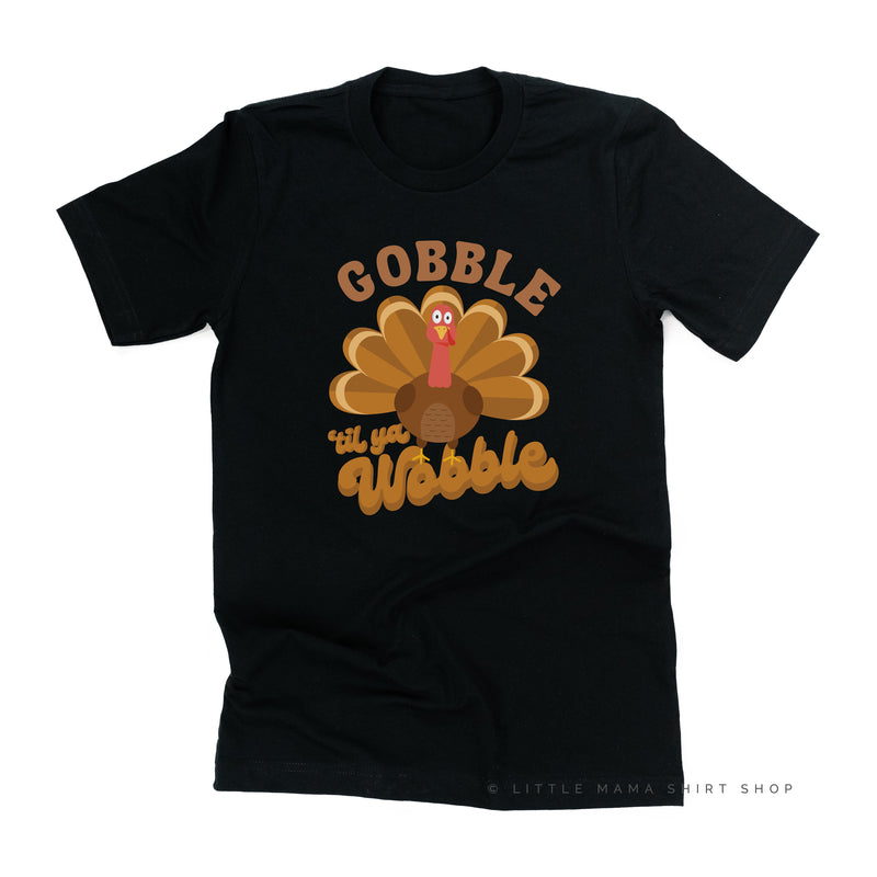 Gobble 'Til Ya Wobble - Unisex Tee