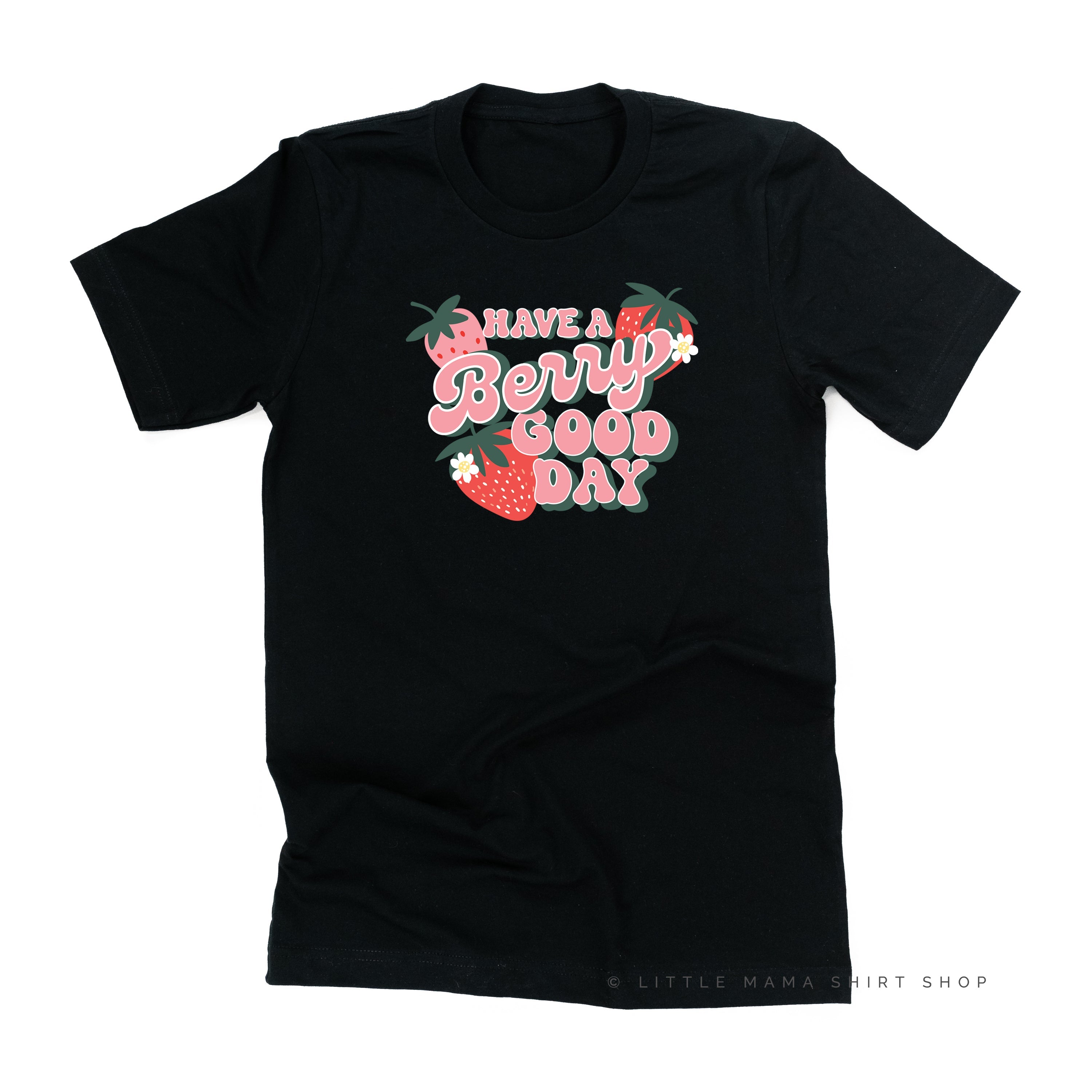 Have a Berry Good Day - Unisex Tee Little Mama Shirt Shop