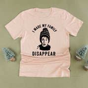 I Made My Family Disappear - Unisex Tee