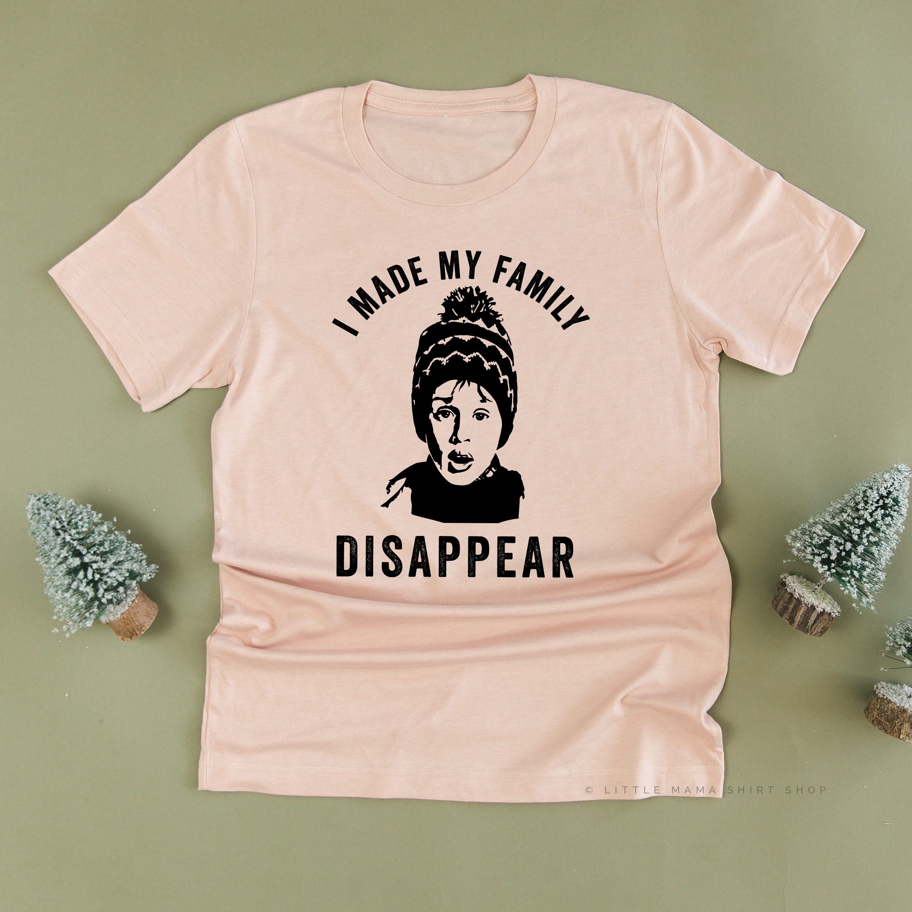 I Made My Family Disappear - Unisex Tee