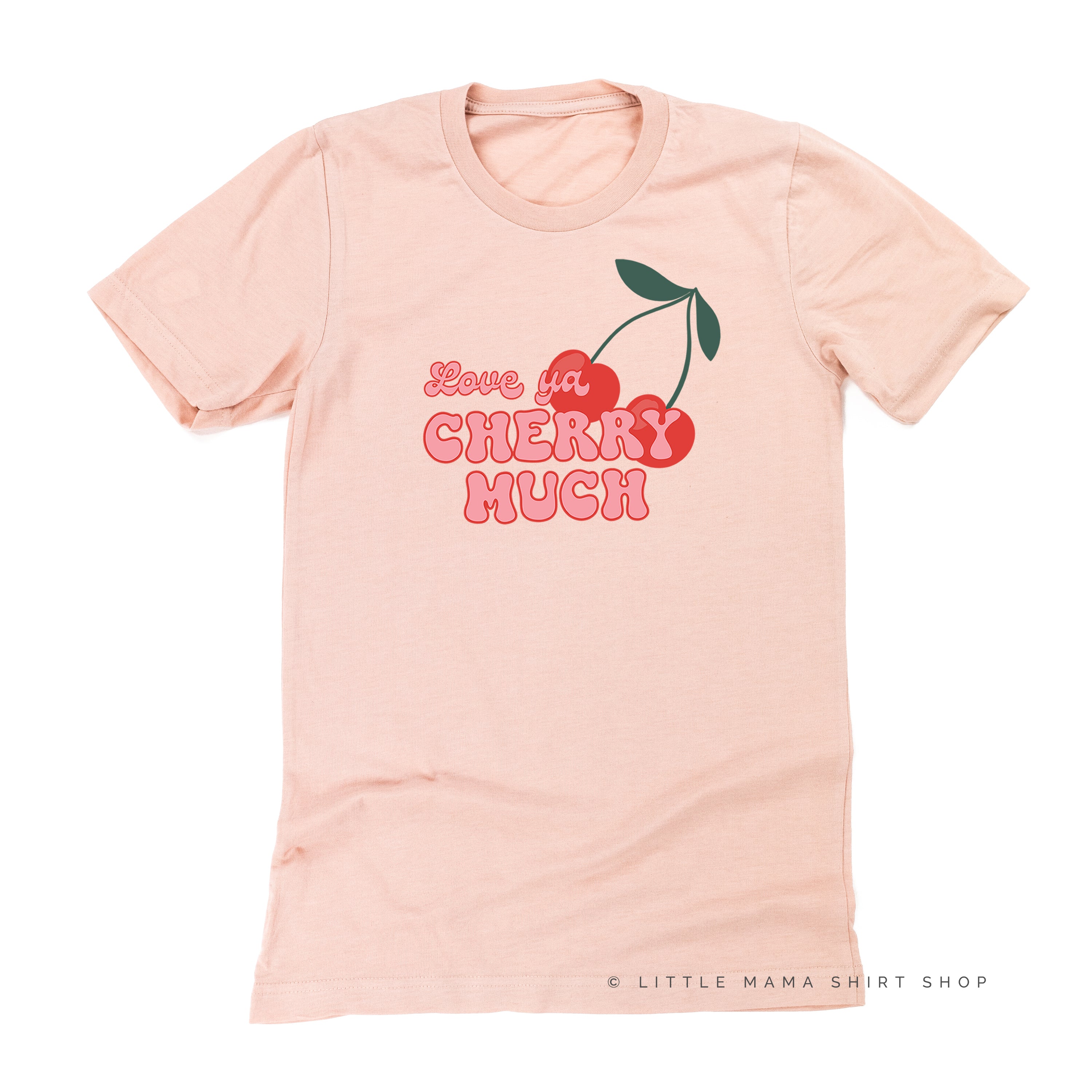 Love Ya Cherry Much - Unisex Tee Little Mama Shirt Shop
