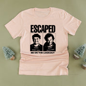 Escaped - Be On The Lookout - Unisex Tee