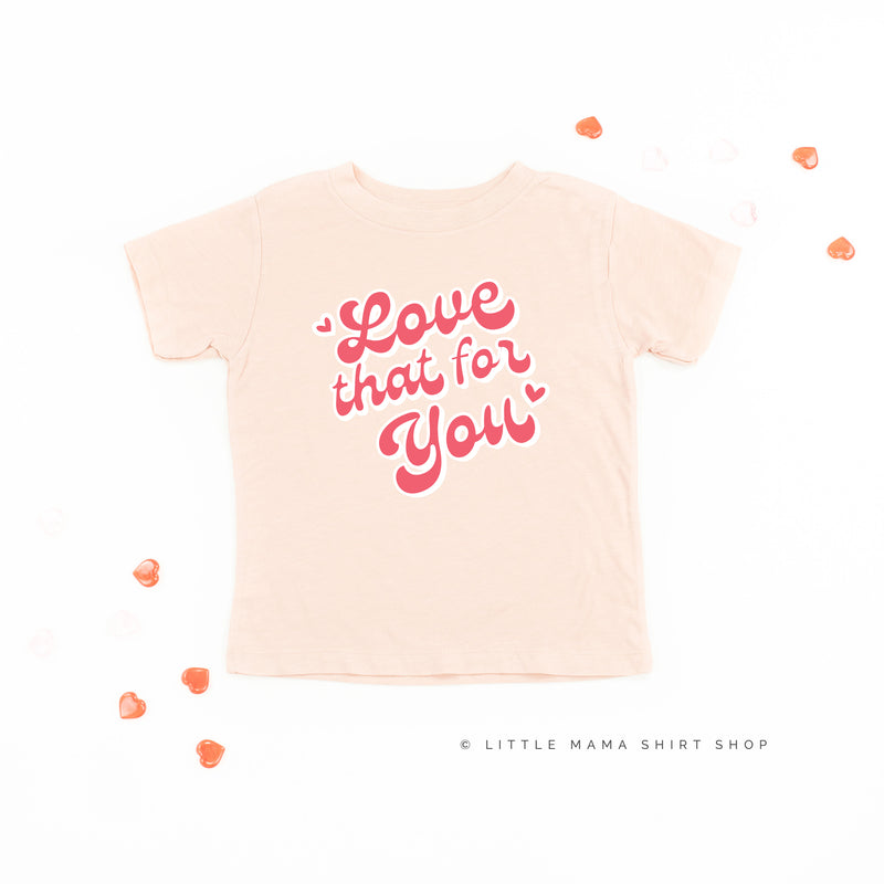 Love That For You - Child Tee