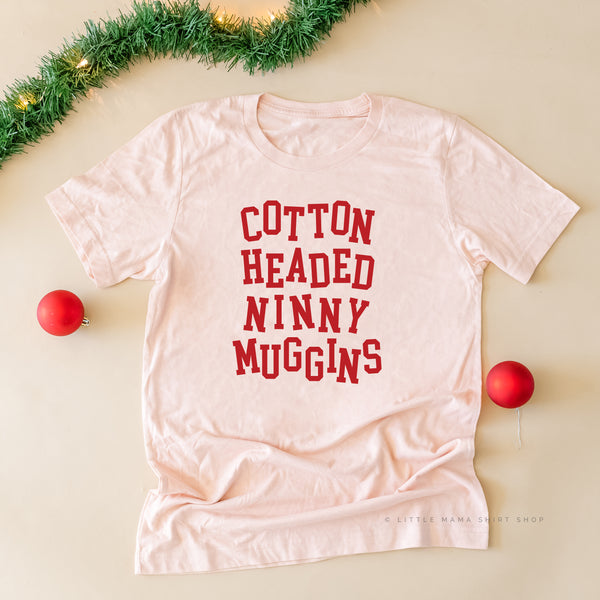 Cotton Headed Ninny Muggins - Unisex Tee